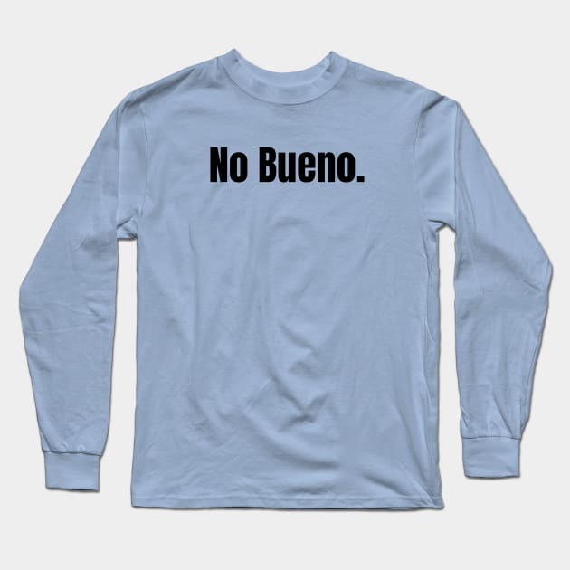 No Bueno Long Sleeve T-Shirt by Owlora Studios